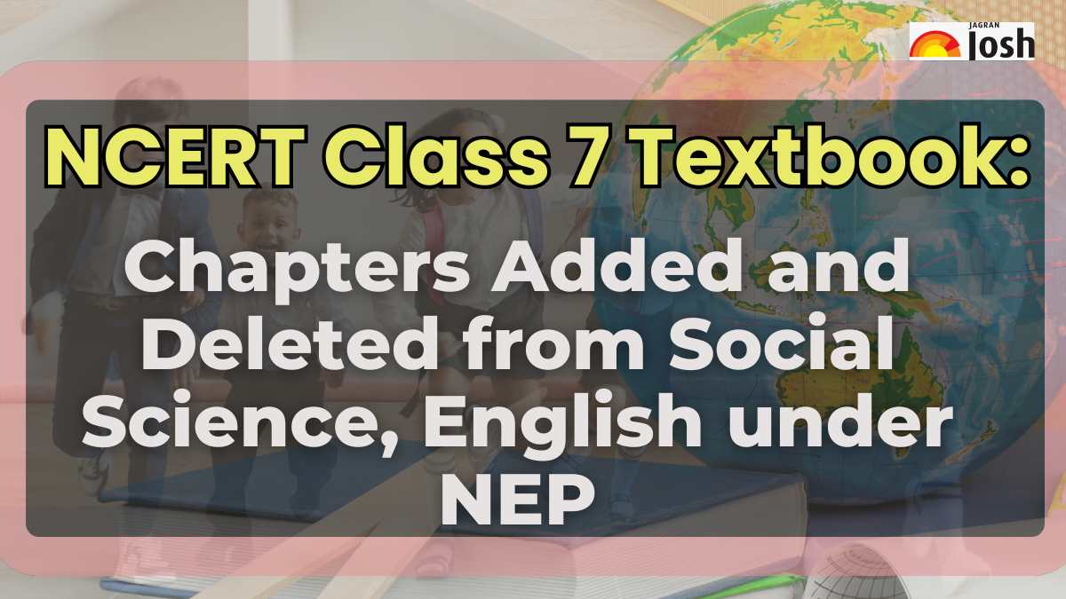 NCERT Class 7 Textbook: Chapters ADDED and DELETED from Social Science, English under NEP