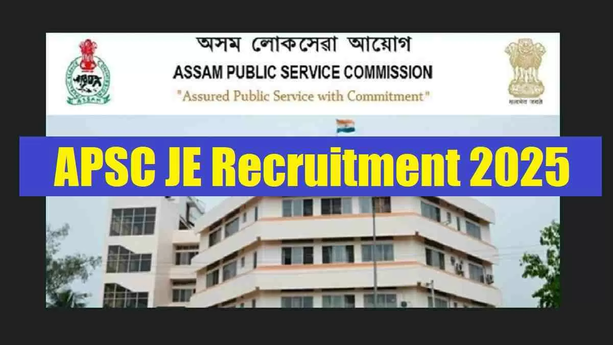 APSC JE Recruitment 2025: Apply Online For Junior Engineer Posts: Check Eligibility, Application Process, Salary And More 