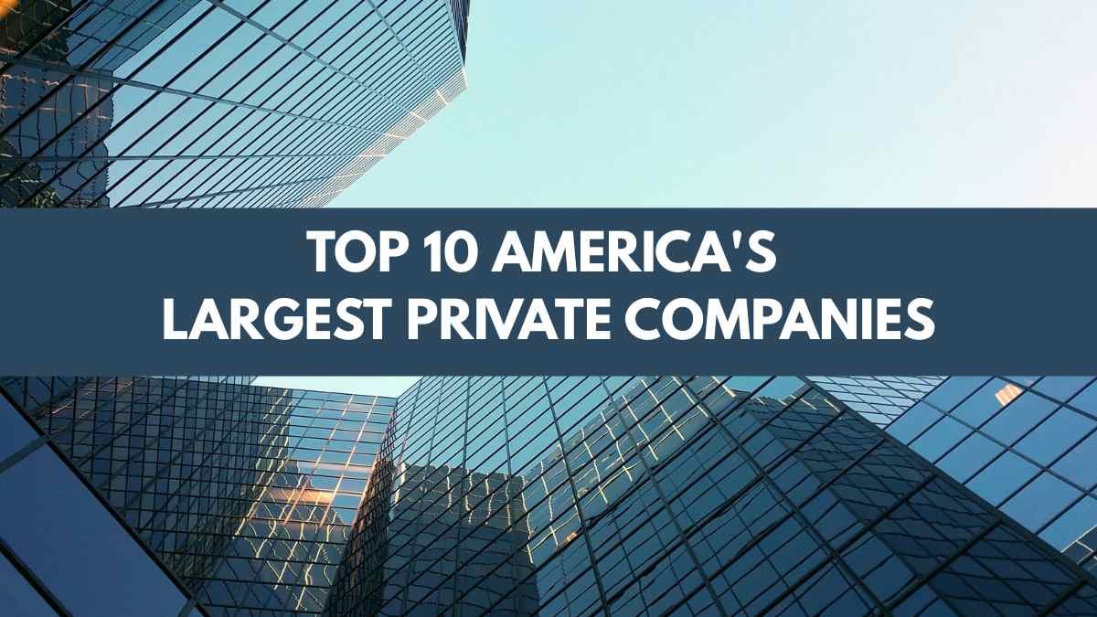 Top 10 America’s Largest Private Companies 2024