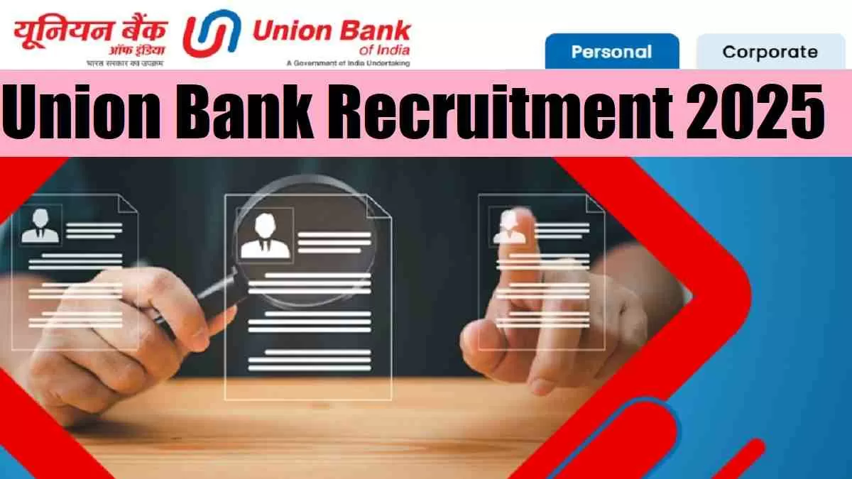 Get all details about Union Bank SO Recruitment 2025