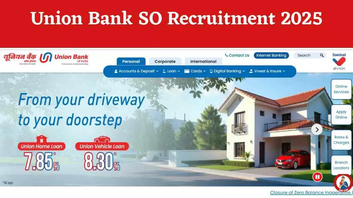 Union Bank SO Recruitment 2025: यूनियन बैंक में स्पेशलिस्ट ऑफिसर के 500 पदों पर निकली रिक्ति, यहाँ चेक करें अधिसूचना
