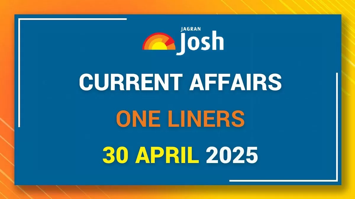 Current Affairs One Liners – 30 April 2025