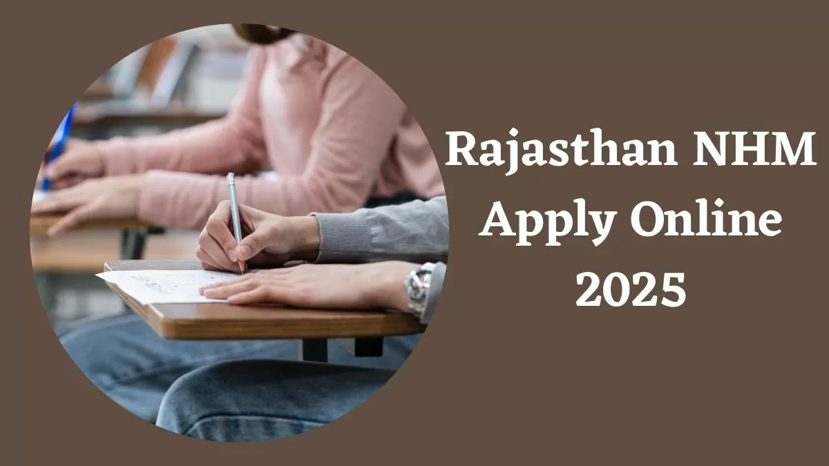 Rajasthan NHM Apply Online 2025: राजस्थान एनएचएम में 13 हजार पदों पर निकली रिक्ति, ये रहा आवेदन लिंक