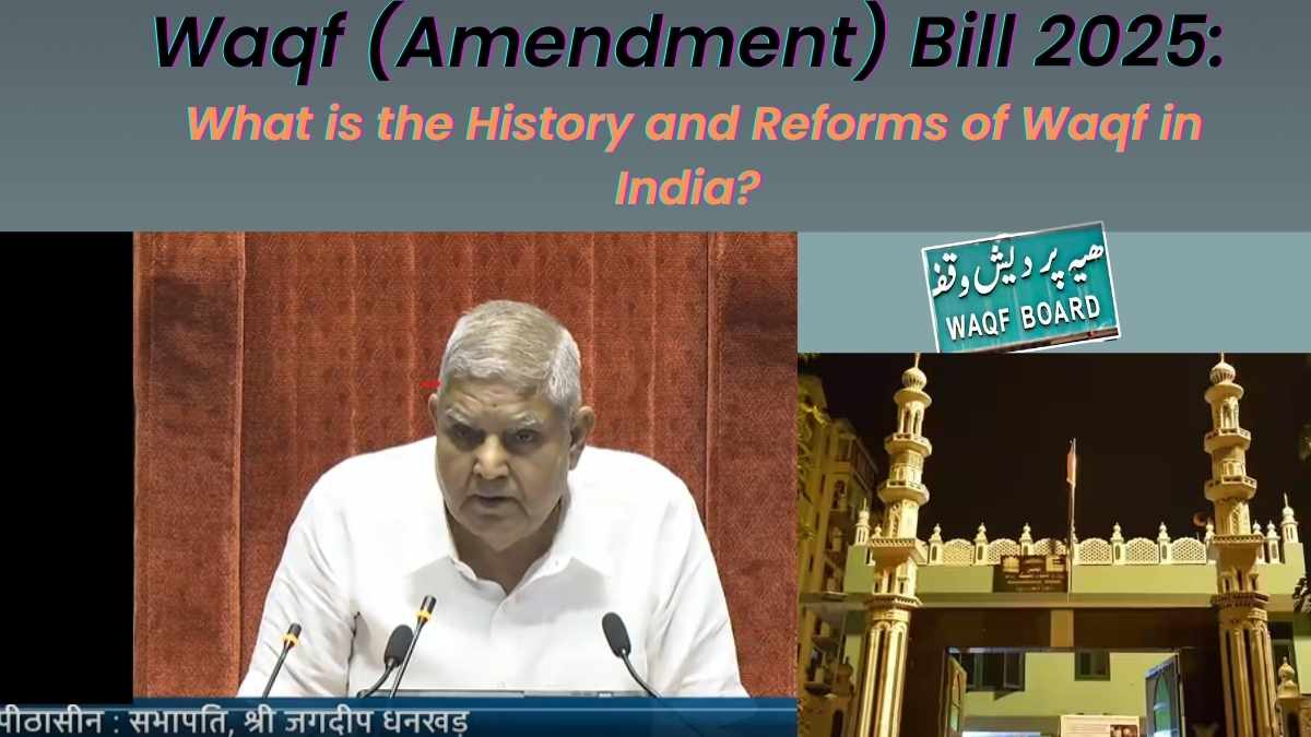Waqf Amendment Bill 2025: What is the History and Reforms of Waqf in India?