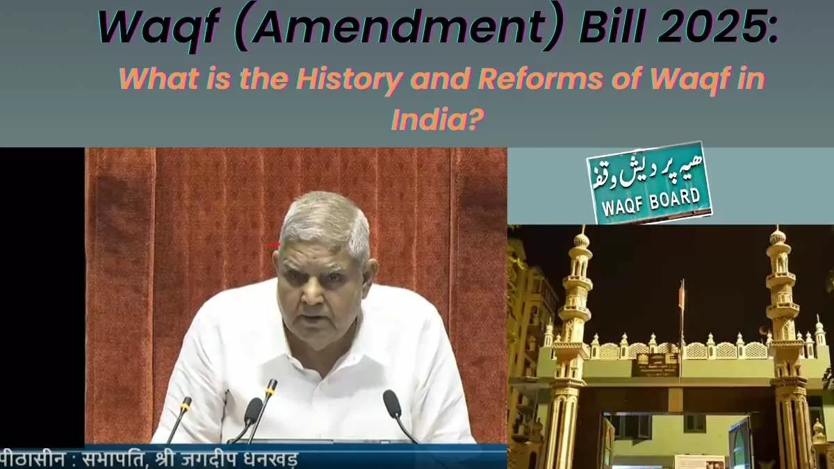 Waqf Amendment Bill 2025: What is the History and Reforms of Waqf in India?