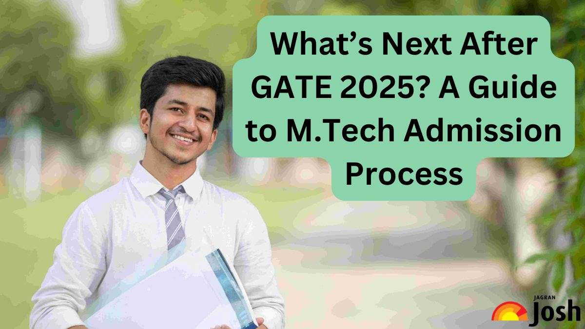 Know What’s Next After GATE 2025? A Guide to M.Tech Admission Process