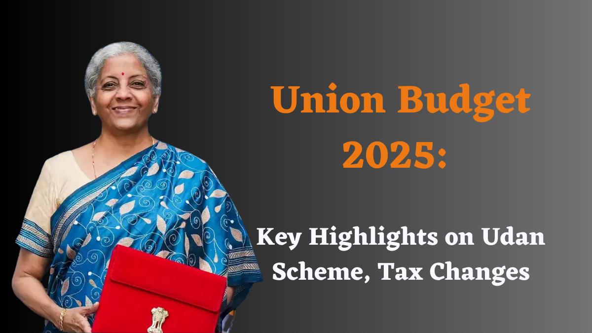 Union Budget 2025: Key Highlights on Udan Scheme, Tax Changes, and Nuclear Energy