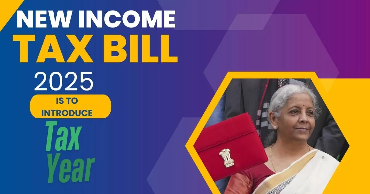 New Income Tax Bill, 2025, proposed by the Ministry of Finance to introduce the concept of a 'Tax Year' to replace the existing 'Assessment Year' and 'Previous Year.’