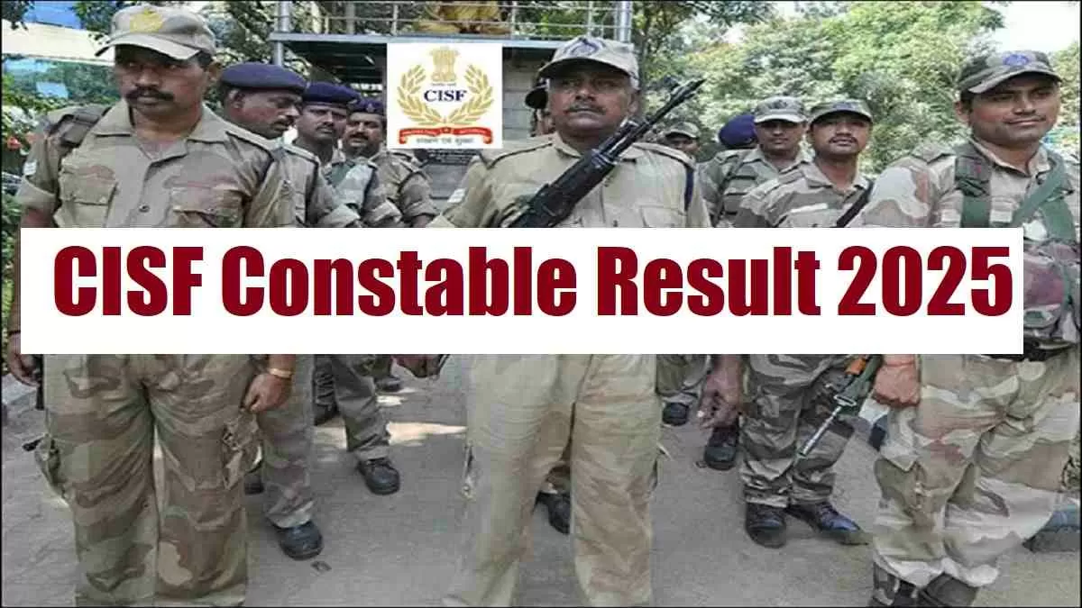 Get all details about CISF Constable Result 2025