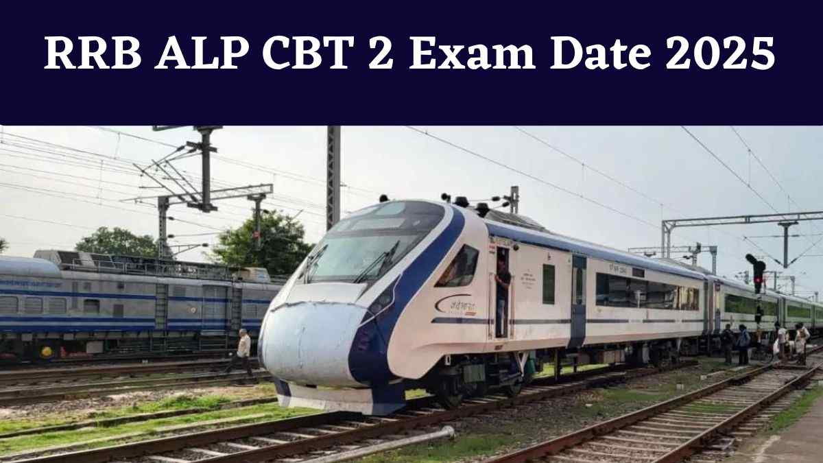 RRB ALP CBT 2 Exam Date 2025:आरआरबी एएलपी, जेई और अन्य परीक्षाओं की स्टेज 2 की तारीखें जारी, यहाँ देखें शेड्यूल   