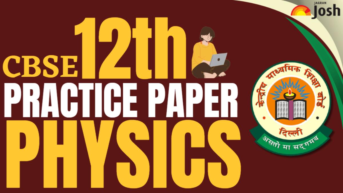 CBSE Class 12 Physics 2025 Practice Sample Paper by Experts for Last Minute Revision (with Solution)