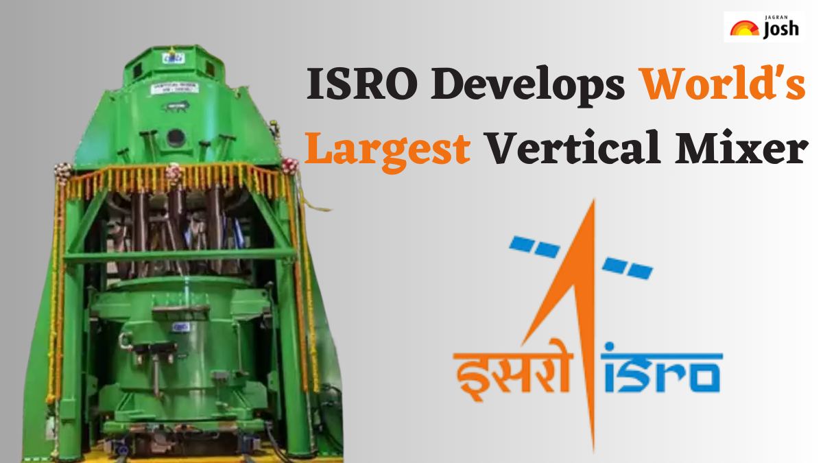 ISRO Develops World's Largest Vertical Mixer; Check Full Details