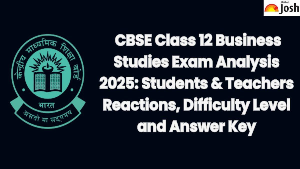 CBSE Class 12 Business Studies Exam Analysis 2025: Students & Teachers Reactions, Difficulty Level and Answer Key