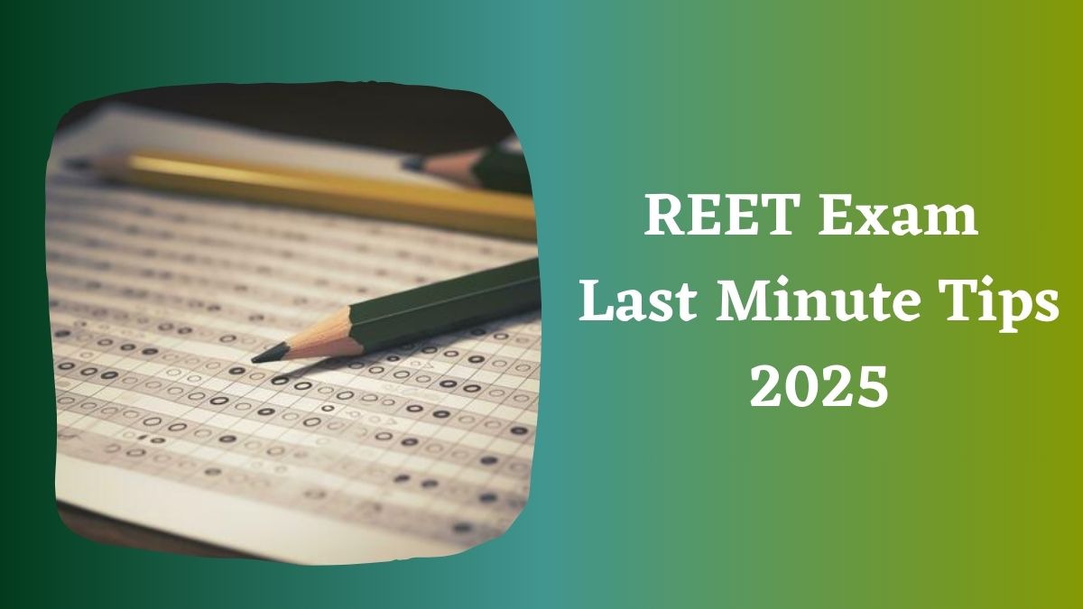 REET Last Minute Tips 2025:जानें कैसे करें रीट परीक्षा की अंतिम मिनट की तैयारी, यहाँ देखें लास्ट मिनट टिप्स  