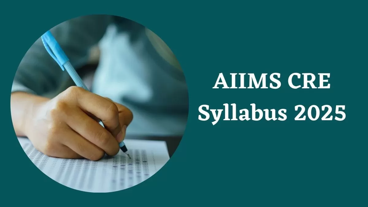 AIIMS CRE Syllabus 2025: एम्स सीआरई का लेटेस्ट सिलेबस और एग्जाम पैटर्न यहाँ चेक करें 