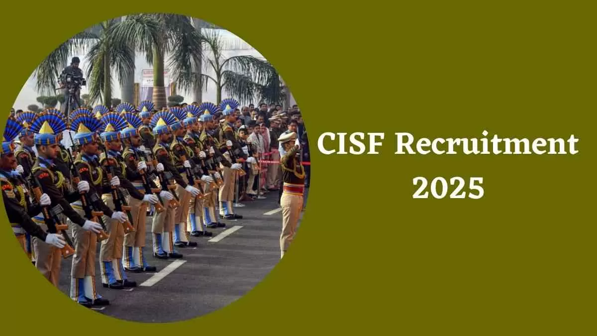 CISF 2025: सीआईएसएफ में निकली विभिन्न पदों पर भर्तियाँ   
