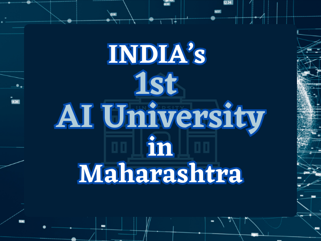 India's first AI University to be established in Maharashtra. The university will pioneer in research and enhancing AI-driven technologies in India.