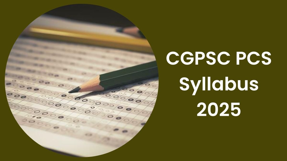 CGPSC PCS Syllabus 2025: छत्तीसगढ़ पीसीएस परीक्षा का सिलेबस और एग्जाम पैटर्न यहाँ देखें