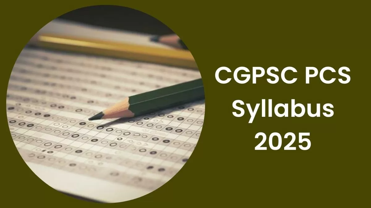 CGPSC PCS Syllabus 2025: छत्तीसगढ़ पीसीएस परीक्षा का सिलेबस और एग्जाम पैटर्न यहाँ देखें 