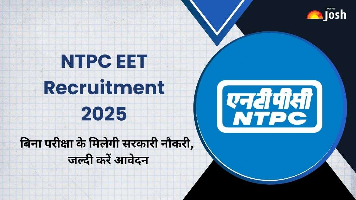 NTPC EET Recruitment 2025: बिना परीक्षा के मिलेगी सरकारी नौकरी,  ग्रेजुएट पास 475 पदों के लिए करें आवेदन