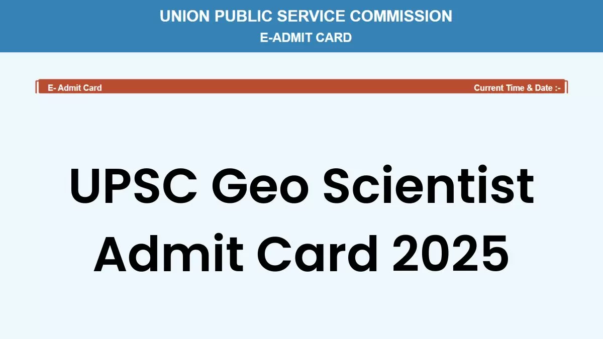 UPSC Geo Scientist Admit Card 2025:  जियो साइंटिस्ट परीक्षा के एडमिट कार्ड upsc.gov.in पर जारी, ये रहा लिंक
