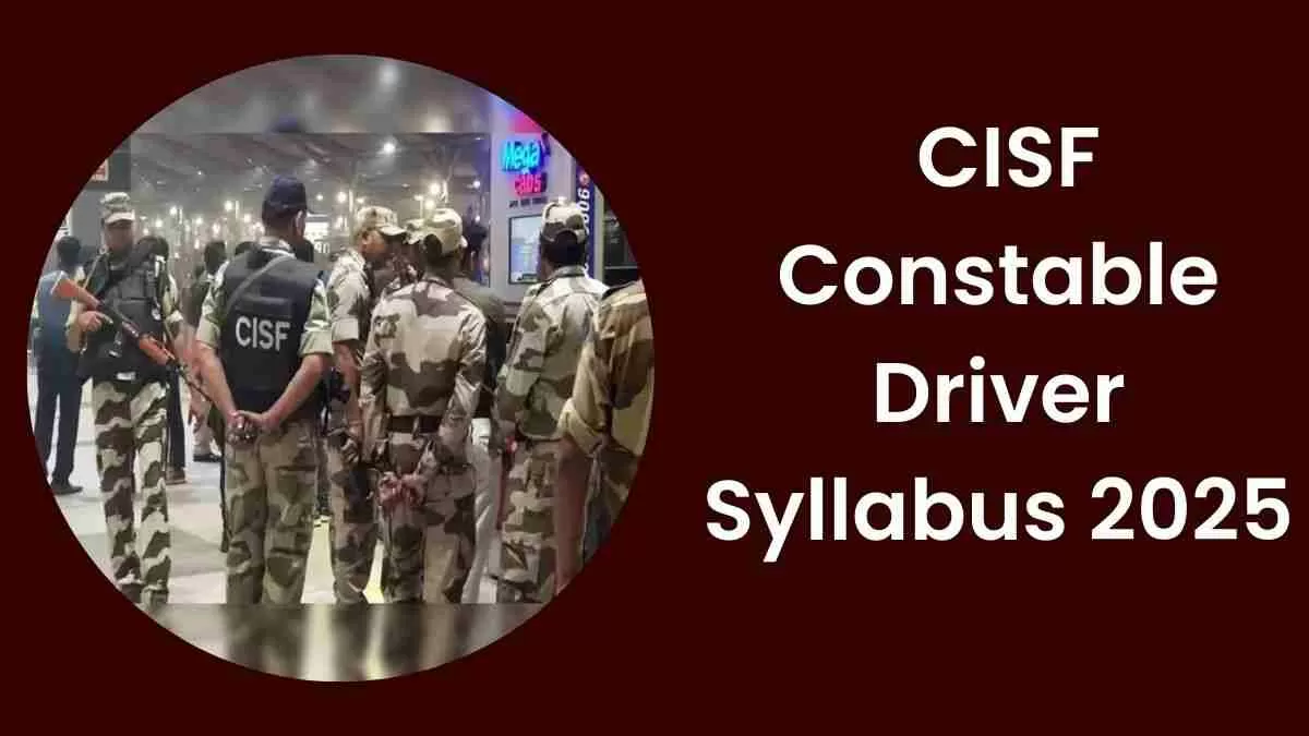 CISF Constable Driver Syllabus 2025: सीआईएसएफ कांस्टेबल ड्राइवर परीक्षा का सिलेबस यहाँ चेक करें    