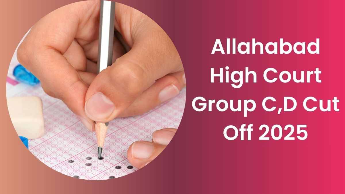 Allahabad High Court Group C,D Cut Off 2025: जानें कितनी गए इलाहाबाद हाईकोर्ट ग्रुप C और D की कट ऑफ 
