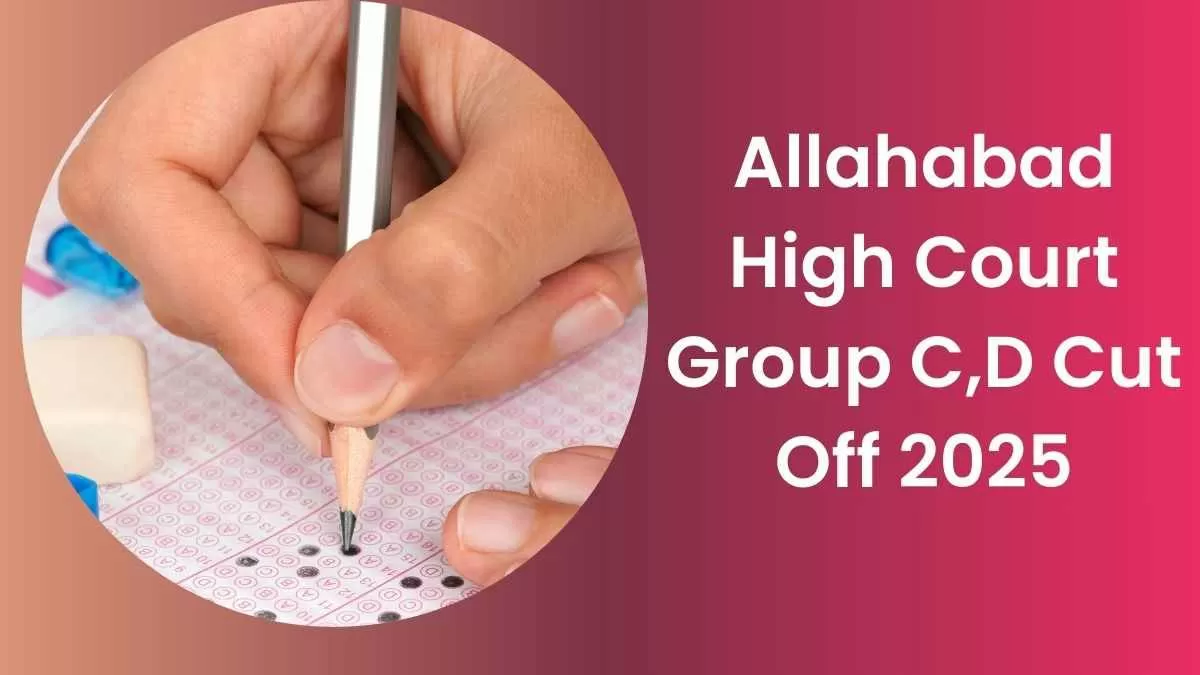 Allahabad High Court Group C,D Cut Off 2025: जानें कितनी गए इलाहाबाद हाईकोर्ट ग्रुप C और D की कट ऑफ