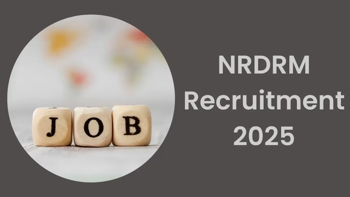 NRDRM Recruitment 2025: एनआरडीआरएम में विभिन्न पदों पर निकली भर्ती, यहाँ चेक करें डिटेल्स  