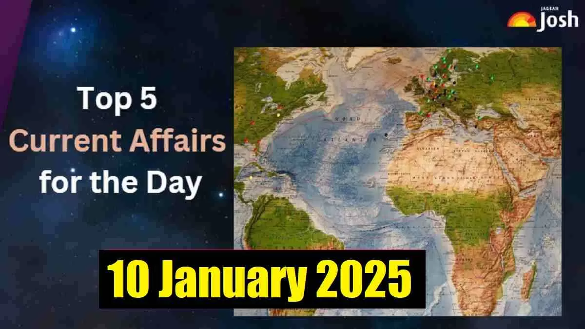 Top 5 Current Affairs of the Day for Govt. Jobs, GK Today 10 January 2025