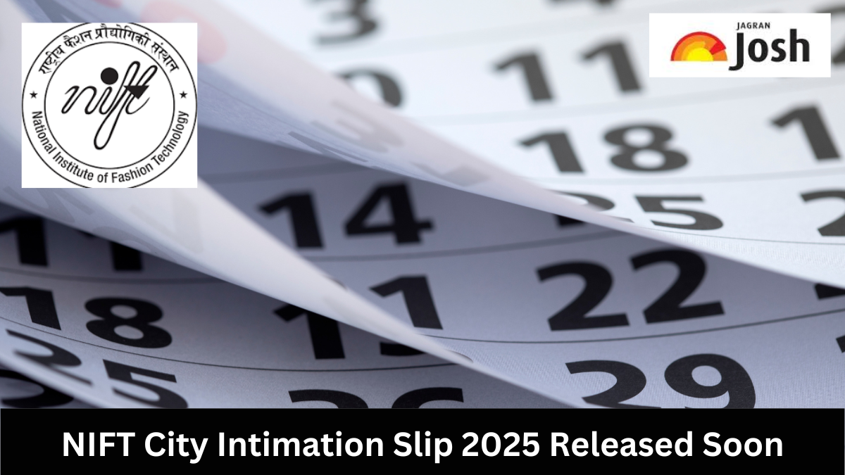 NIFT 2025 City Intimation Slip to be Released Soon: Check Details Online!
