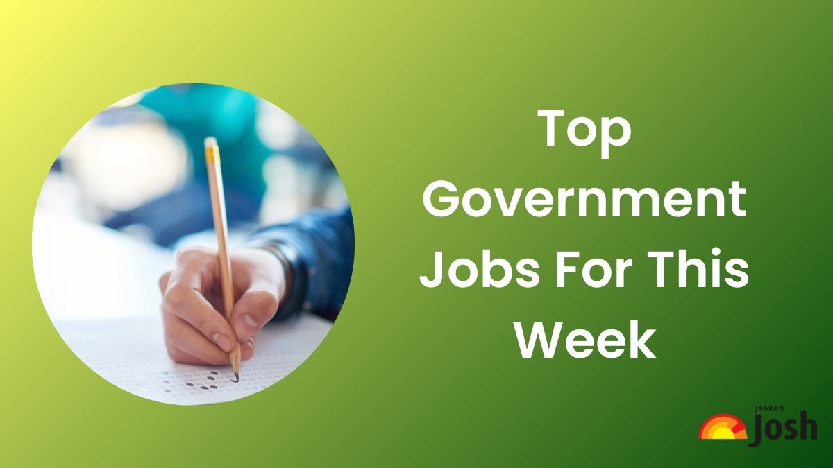 Top Government Jobs For This Week: यहाँ देखें इस वीक की टॉप सरकारी नौकरियां और उनकी अंतिम तिथि