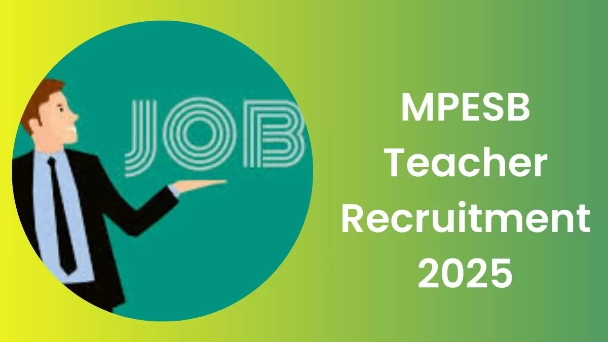 MPESB Teacher Recruitment 2025: एमपी में टीचर्स के 10हजार पदों पर निकली भर्ती   