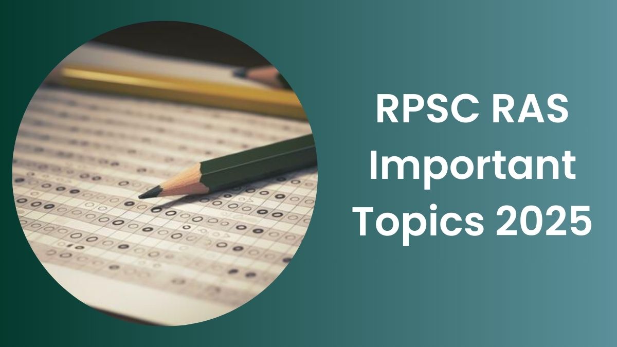 RPSC  RAS Important Topics 2025: आरएएस परीक्षा के लिए महत्वपूर्ण टॉपिक्स यहाँ देखें