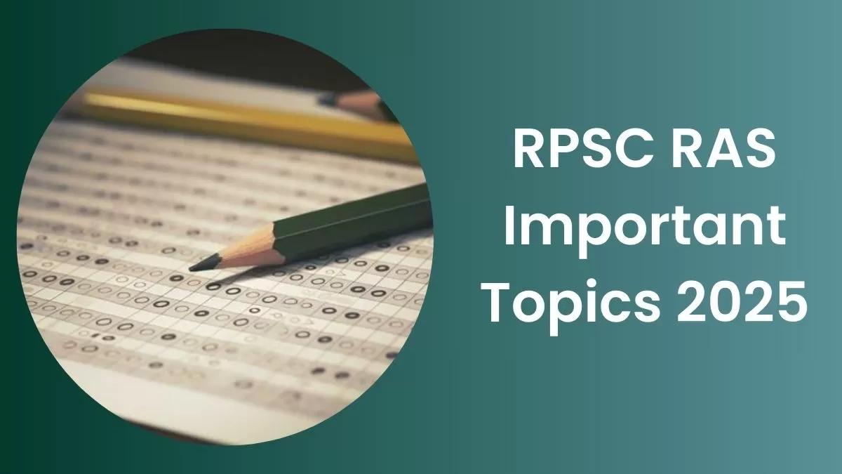 RPSC  RAS Important Topics 2025: आरएएस परीक्षा के लिए महत्वपूर्ण टॉपिक्स यहाँ देखें 