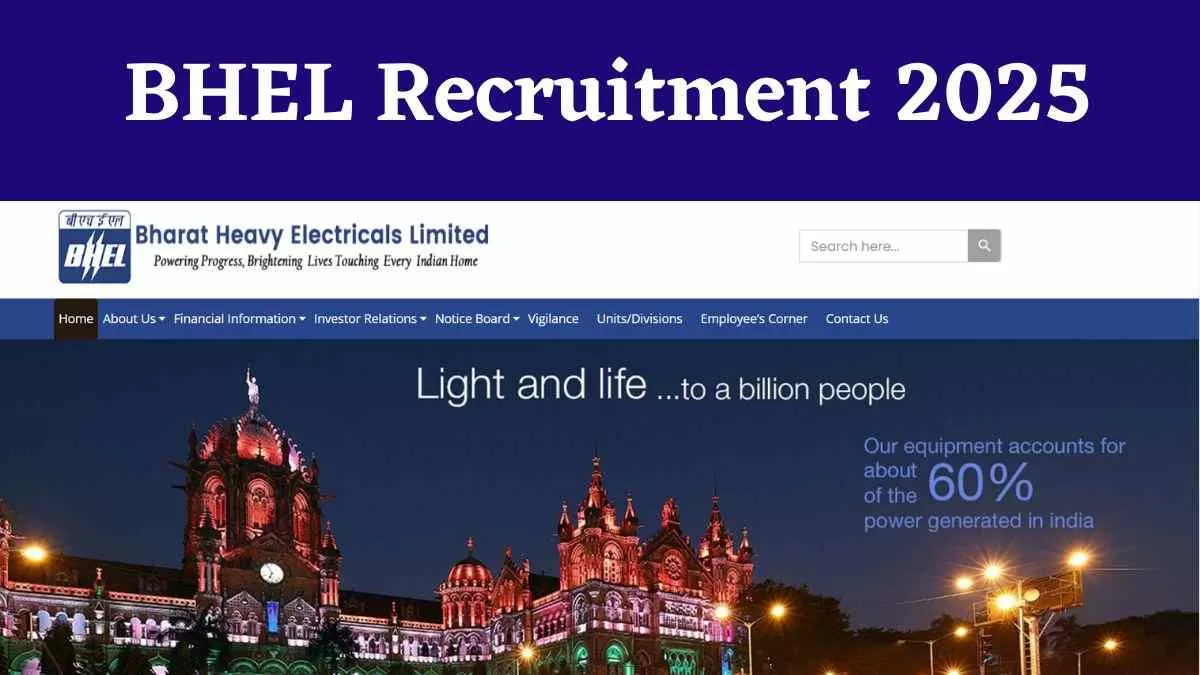 BHEL Recruitment 2025: भेल में निकली इंजीनियर ट्रेनी पदों पर निकली भर्ती, यहाँ देखें डिटेल्स