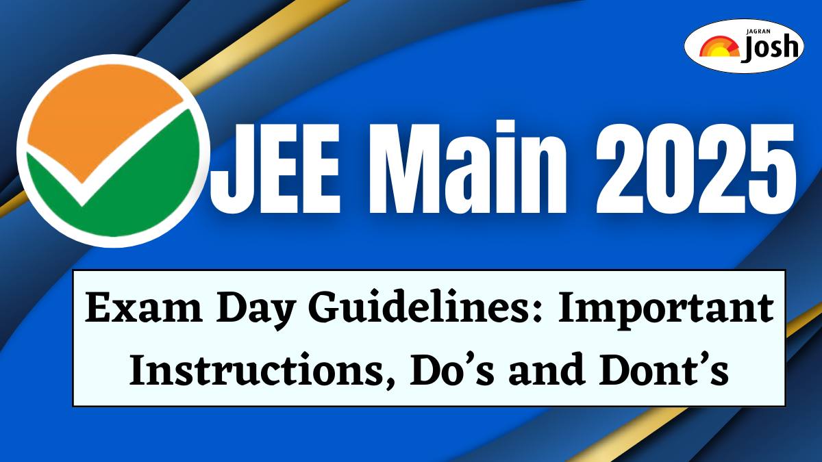 JEE Main Exam Day Guidelines 2025: Check Important Exam Day Instructions, Do’s and Dont’s, Shift Timing