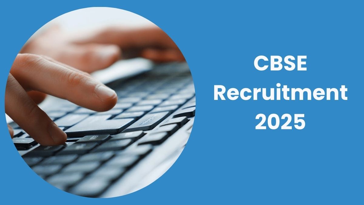 CBSE Recruitment 2025: सीबीएसई में विभिन्न पदों पर निकली रिक्तियां, यहाँ से करें आवेदन 