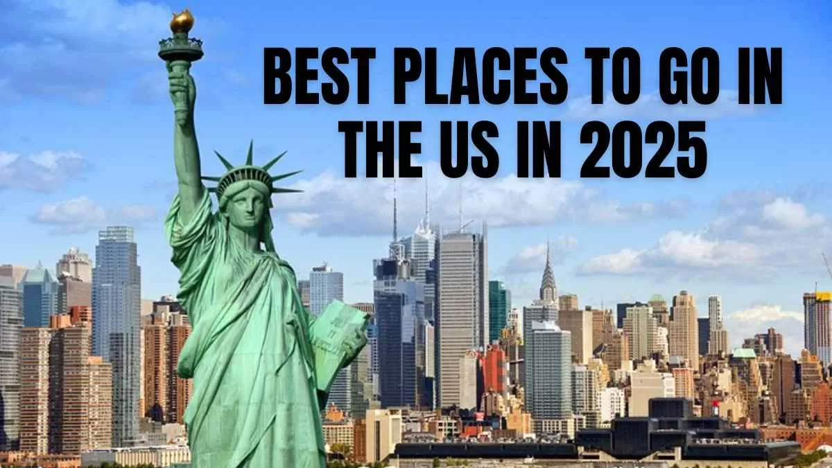 Best Places To Go In the US In 2025