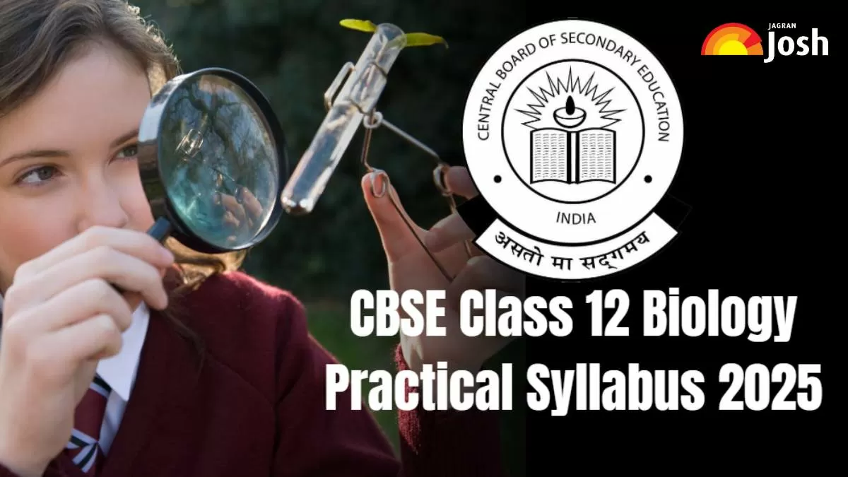 Get here Class 12 CBSE Biology Practical Syllabus 2025.