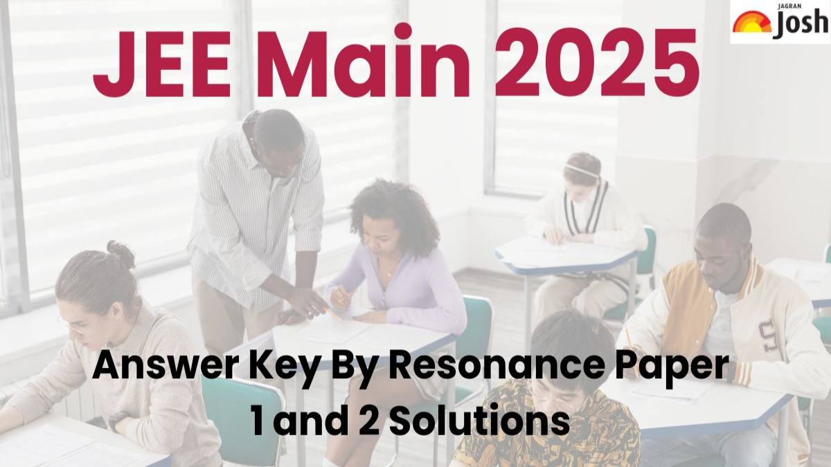 JEE Main Session 1 Answer Key 2025 by Resonance: Check Shift 1 Subject Wise Solutions Soon - Jagran Josh