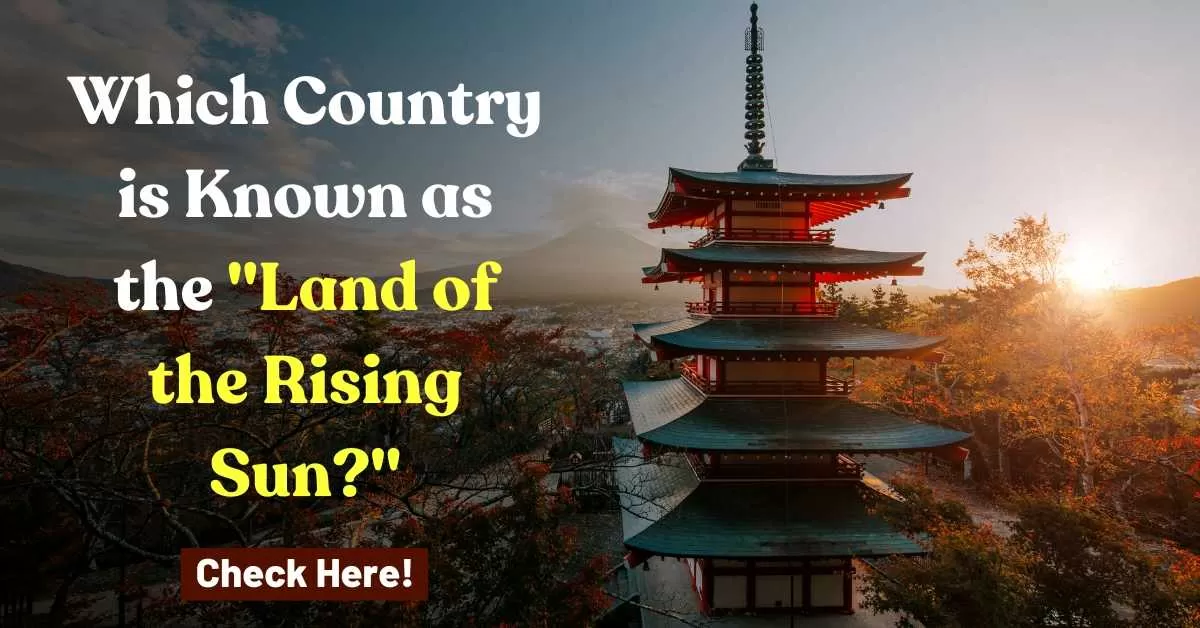 Which country is known as the land of the rising sun?