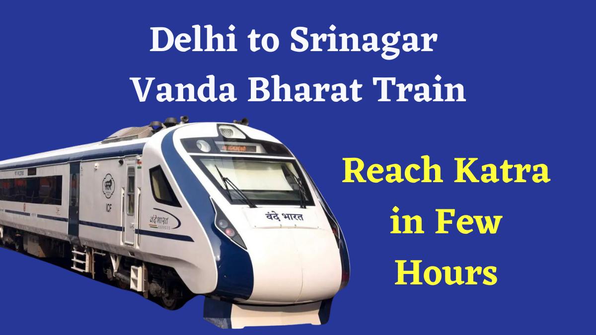 Delhi to Srinagar Vanda Bharat Train Trial Run, Now Reach Katra Station in Few Hours