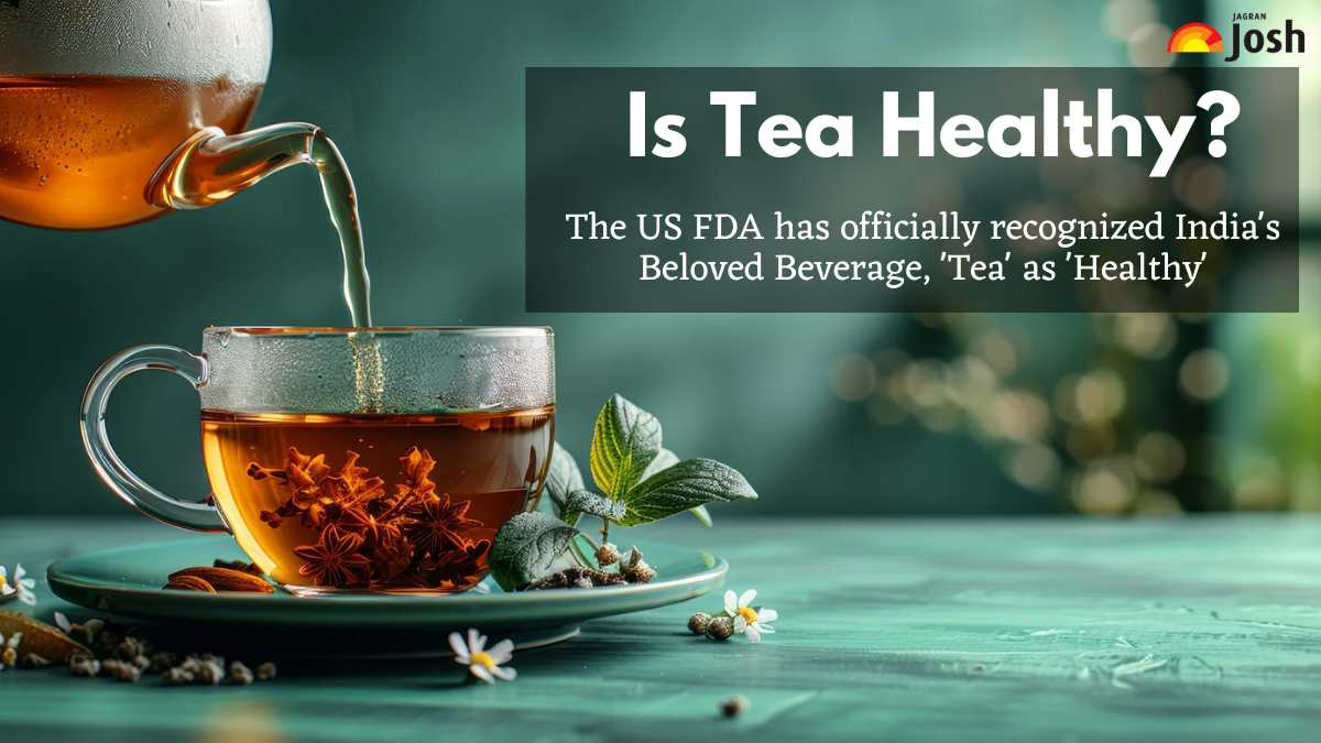 Is Tea Healthy? The US FDA has officially recognized India's Beloved Beverage, 'Tea' as 'Healthy'