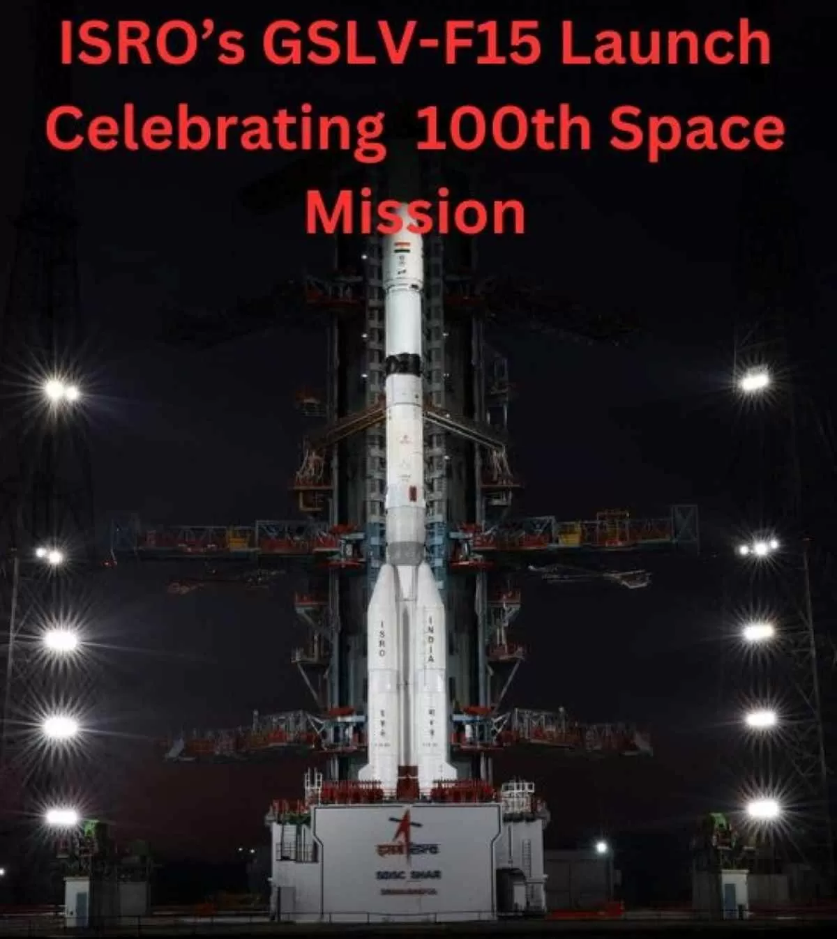 ISRO successfully launched the GSLV-F15/NVS-02 mission from Sriharikota, marking its 100th launch from the site, reinforcing India's prowess in space technology and satellite navigation.