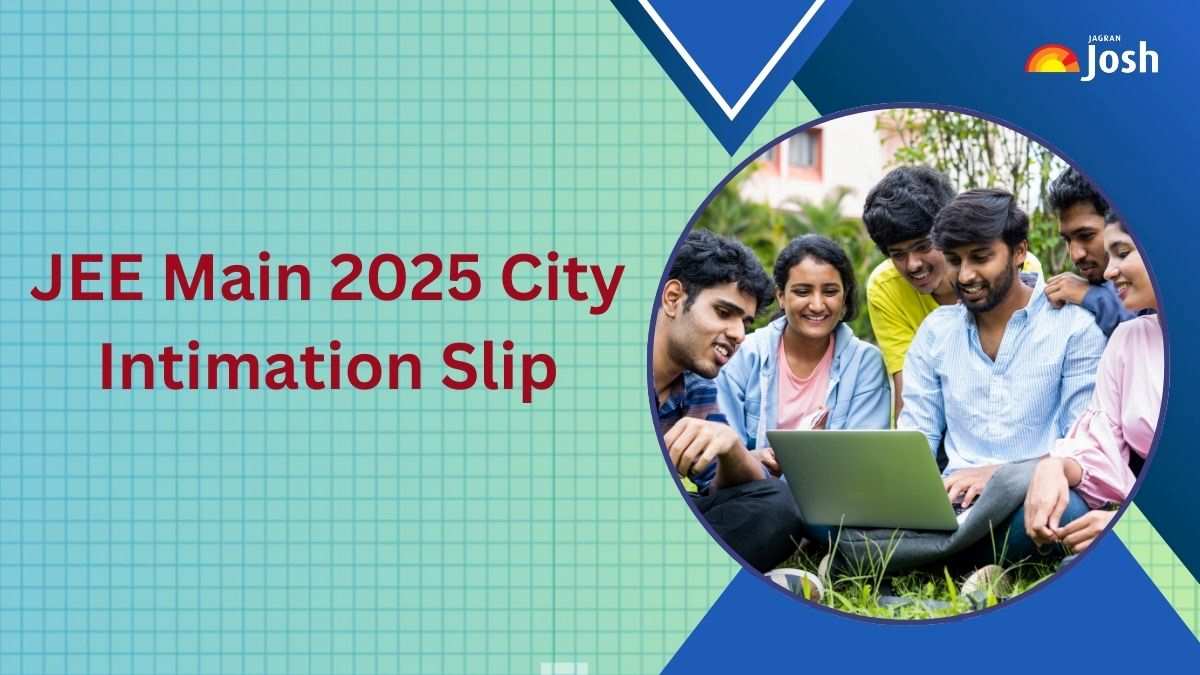 JEE Mains 2025: Download NTA City Intimation Slip For Session 1 at jeemain.nta.nic.in