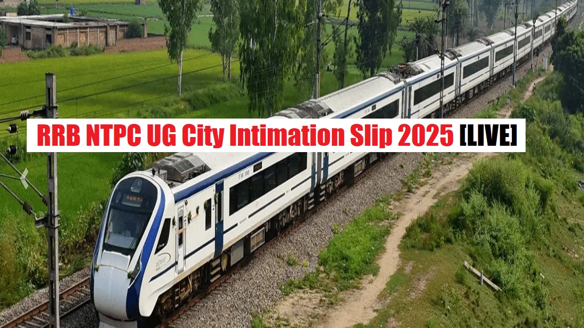 Get all details for RRB NTPC Undergraduate City Intimation Slip 2025