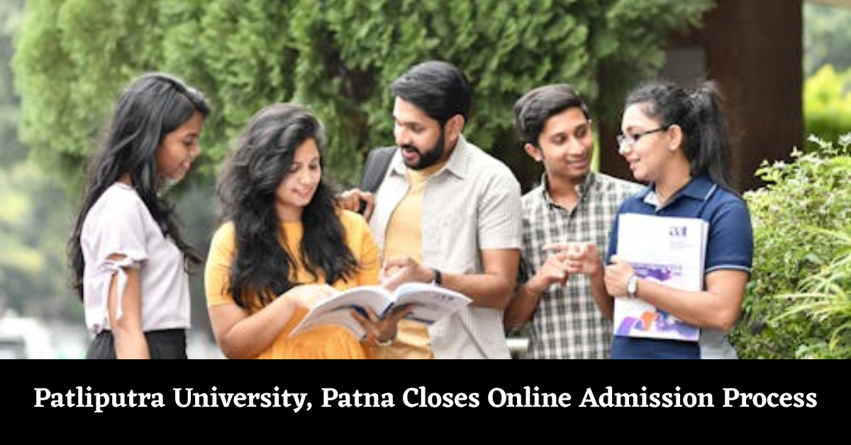 Patliputra University, Patna (PPU) Closes Online Admission Process, Details Here