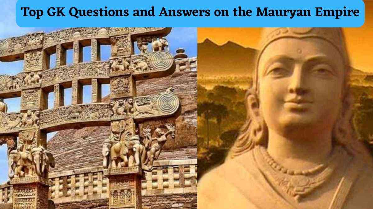 Top GK Questions and Answers on the Mauryan Empire