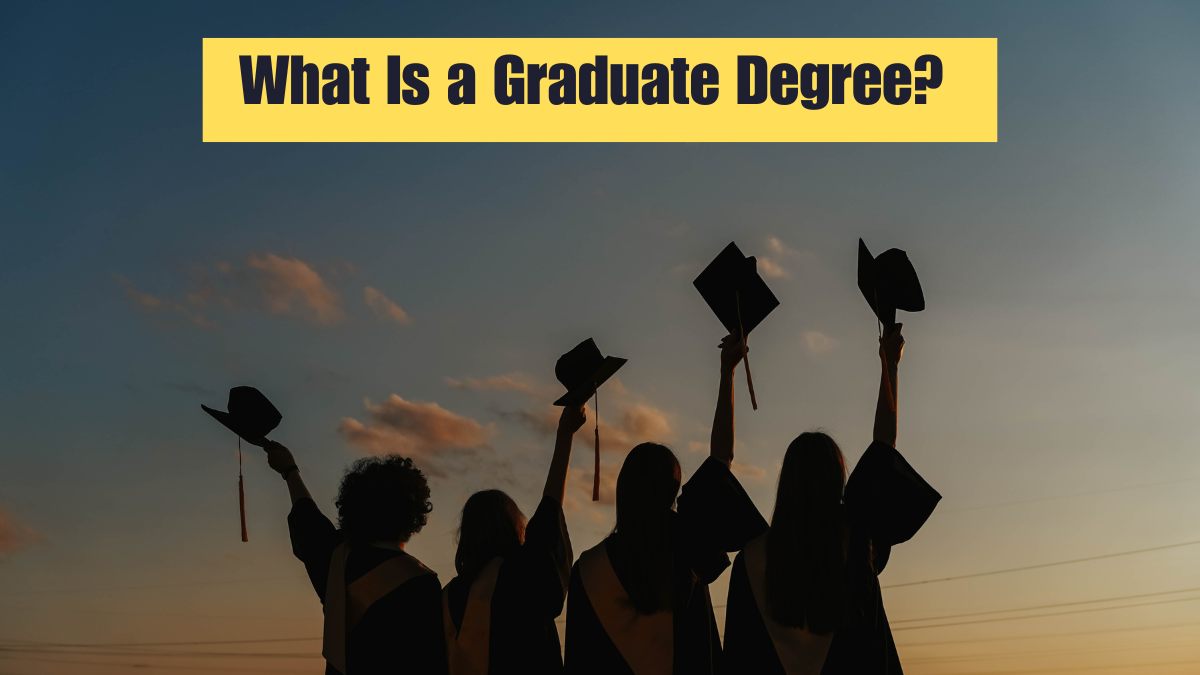 What is a Graduate Degree? Check Overview, Types, and Key Benefits